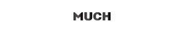 MUCH